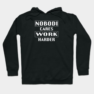 nobody cares work harder Hoodie